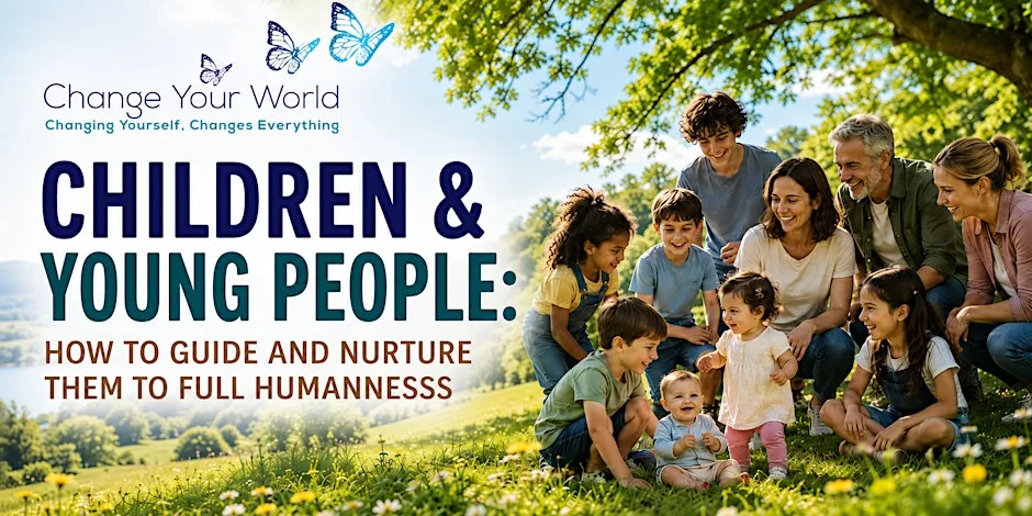Children & Young People: How To Guide & Nurture Them To Full Humanness at Change Your World Wellness Centre