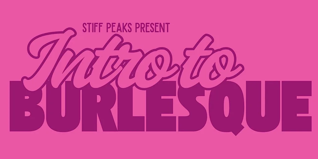 Intro to Burlesque by Stiff Peaks Burlesque