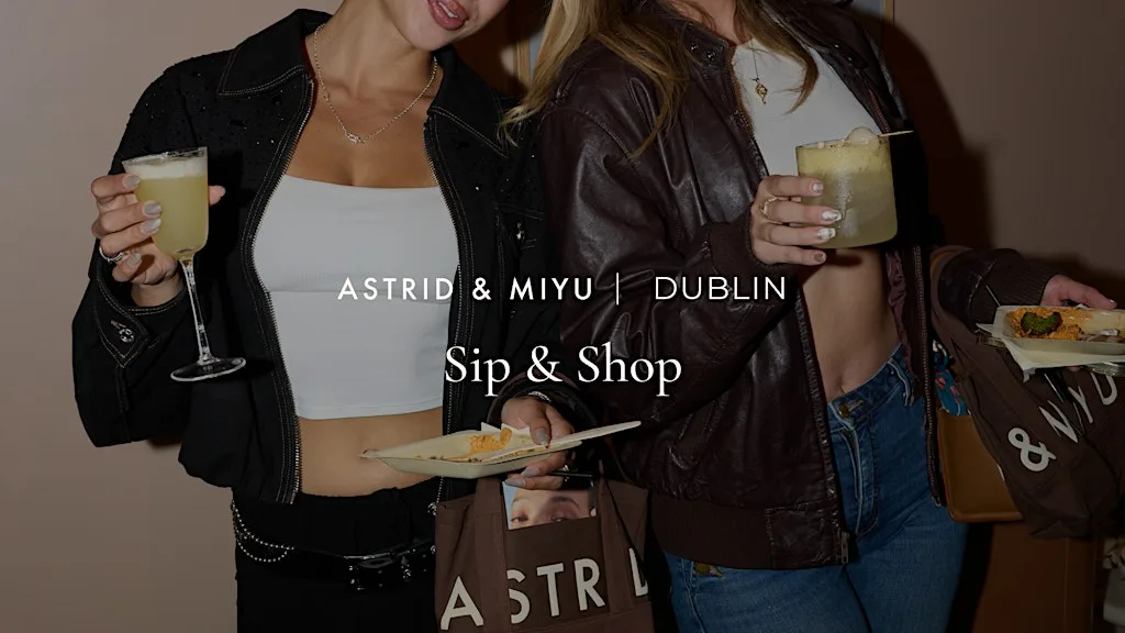 Astrid & Miyu Dublin | Sip & Shop