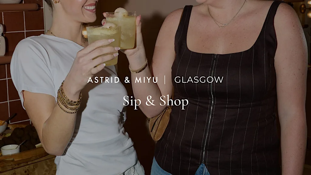 Astrid & Miyu Glasgow | Sip & Shop