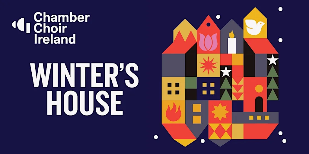 Winter's House | Chamber Choir Ireland and Gabriel Crouch