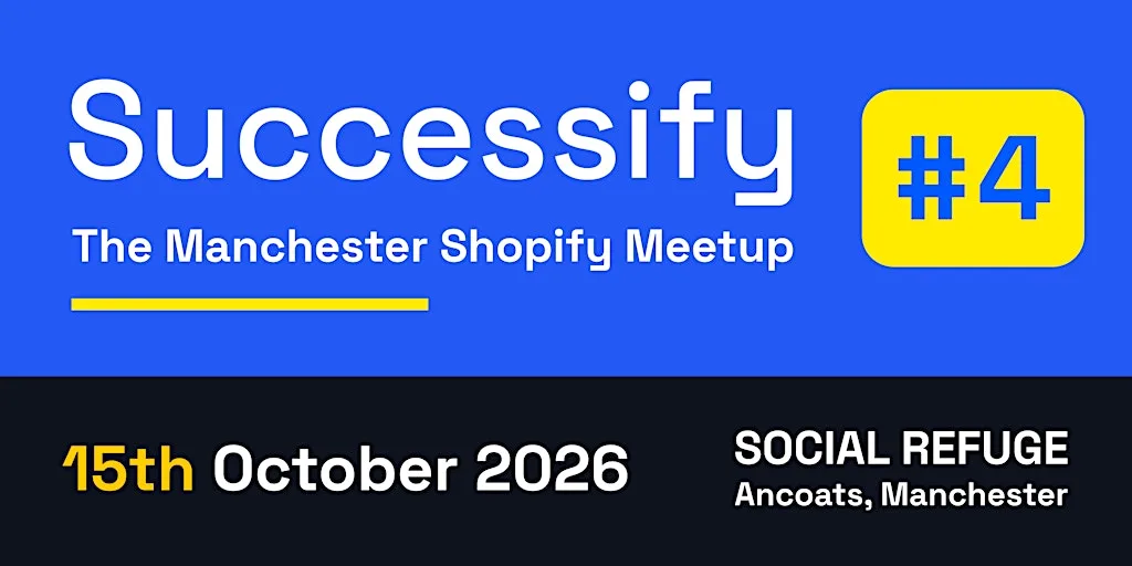 Successify 15th October - The Manchester Shopify Meetup