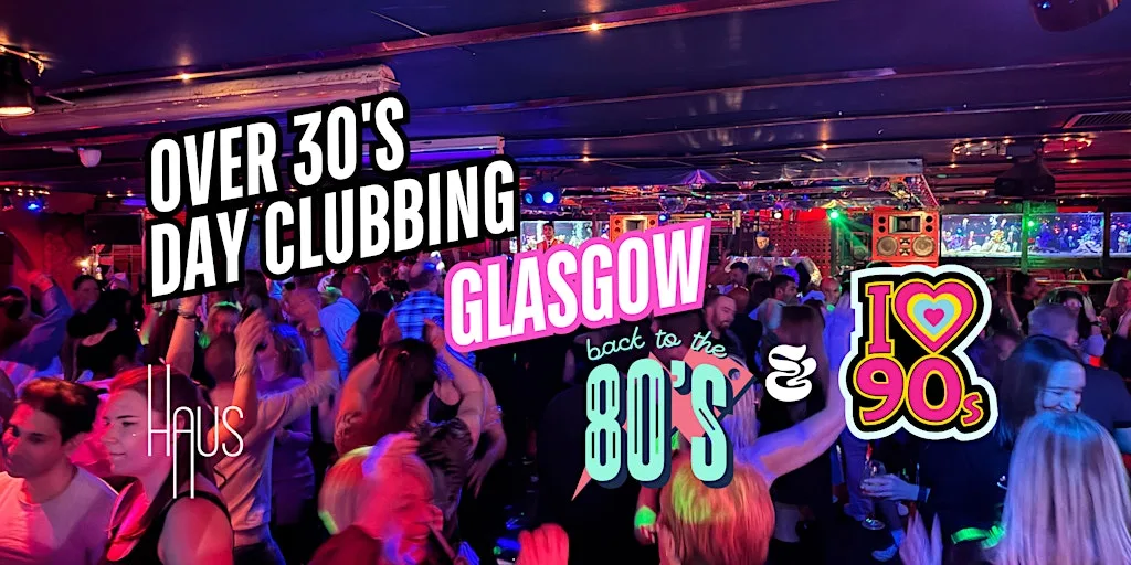 Glasgow: Over 30s Daytime Clubbing: 80s & 90s Classics at HAUS Glasgow
