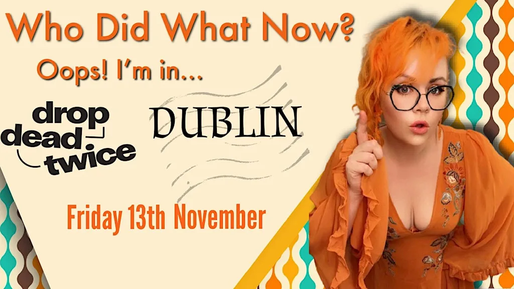 Who Did What Now? - OOPS I'm in...Dublin!