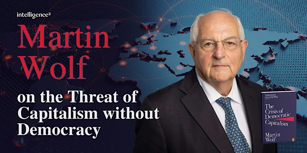 The Threat of Capitalism Without Democracy, with Martin Wolf