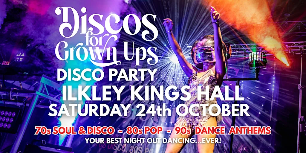 ILKLEY Discos for Grown Ups 70s, 80s, 90s disco party at the Kings Hall at King’s Hall & Winter Garden