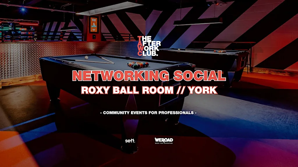 Networking Social - The After Work Club x ROXY Ball Room (YORK)