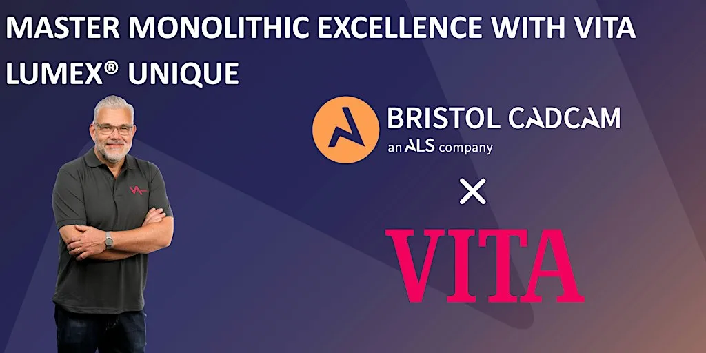 MASTER MONOLITHIC EXCELLENCE WITH VITA LUMEX® UNIQUE at Bristol CADCAM