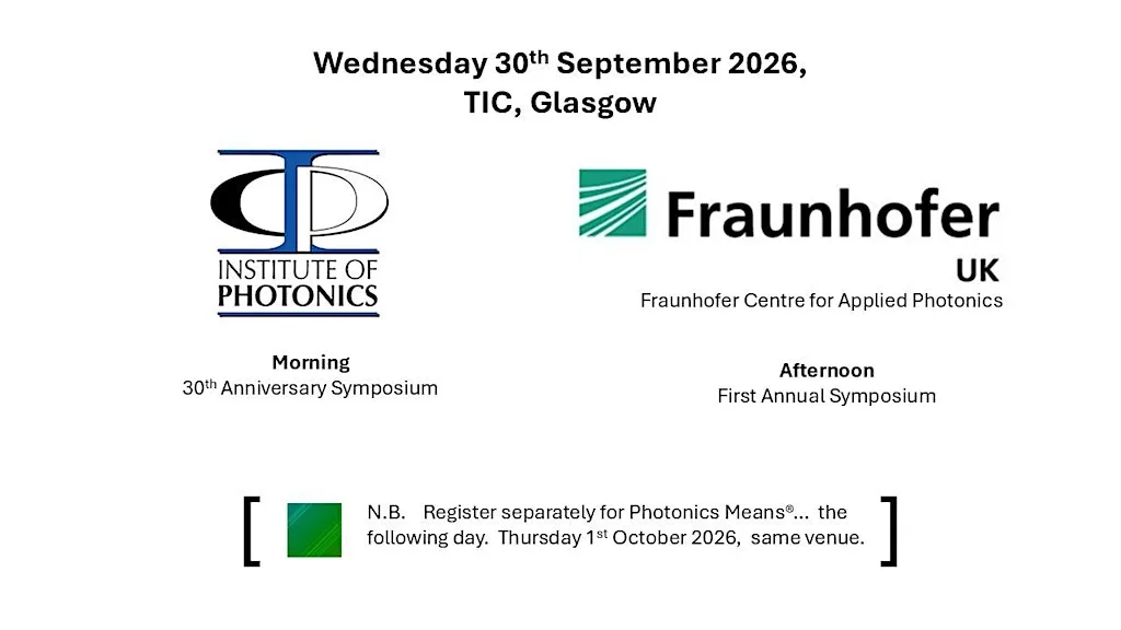 Institute of Photonics 30th Anniversary AND Fraunhofer CAP symposia at The Sir Jim McDonald Technology and Innovation Centre 'TIC'