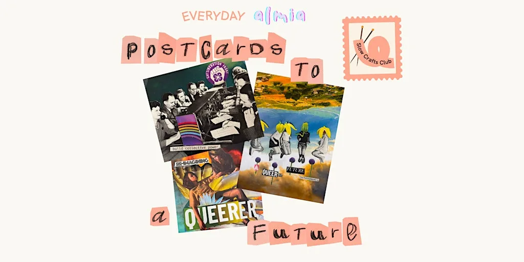 Postcards to a Queerer Future - Slow Crafts Club x Almia at Civic by Capital&Centric