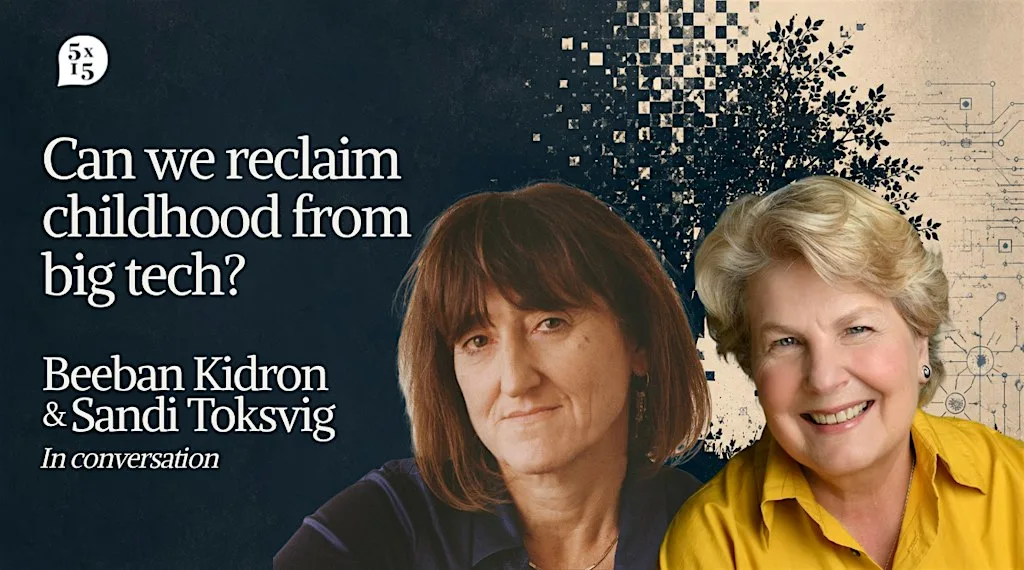 5x15: Can We Reclaim Childhood from Big Tech? Beeban Kidron & Sandi Toksvig at Conway Hall