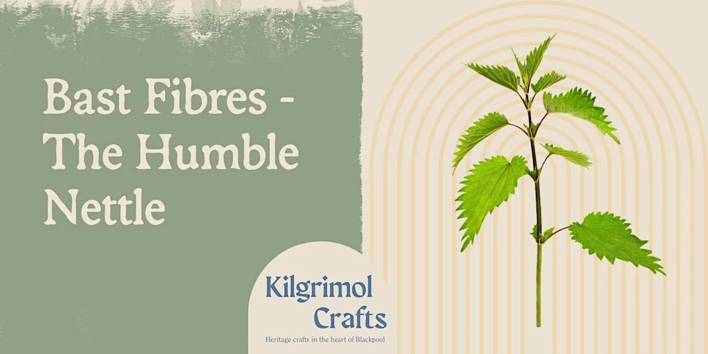 Kilgrimol: Bast Fibres - The Humble Nettle at Aunty Social