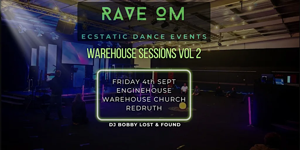 RAVE OM - The Warehouse sessions Vol 2- Big Ecstatic Dance at Enginehouse Church (opposite west cornwall enterprise centre)