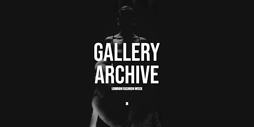 GALLERY ARCHIVE: LONDON FASHION WEEK EDITION at The Steel Yard