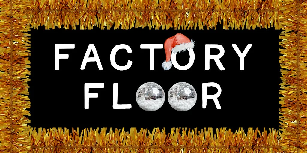 Factory Floor Christmas Showcase at Factory Floor
