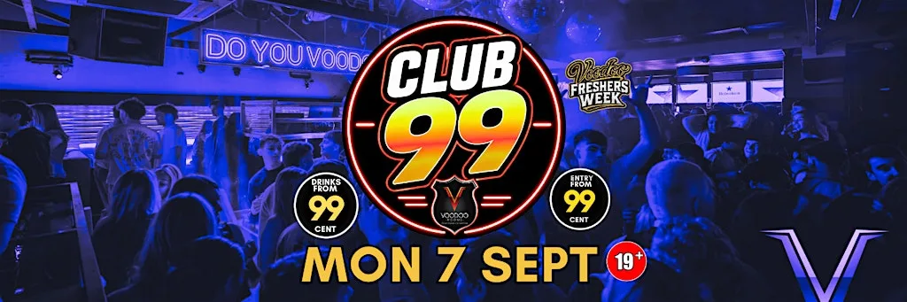 Voodoo Freshers Week Monday CLUB 99 at Voodoo Rooms
