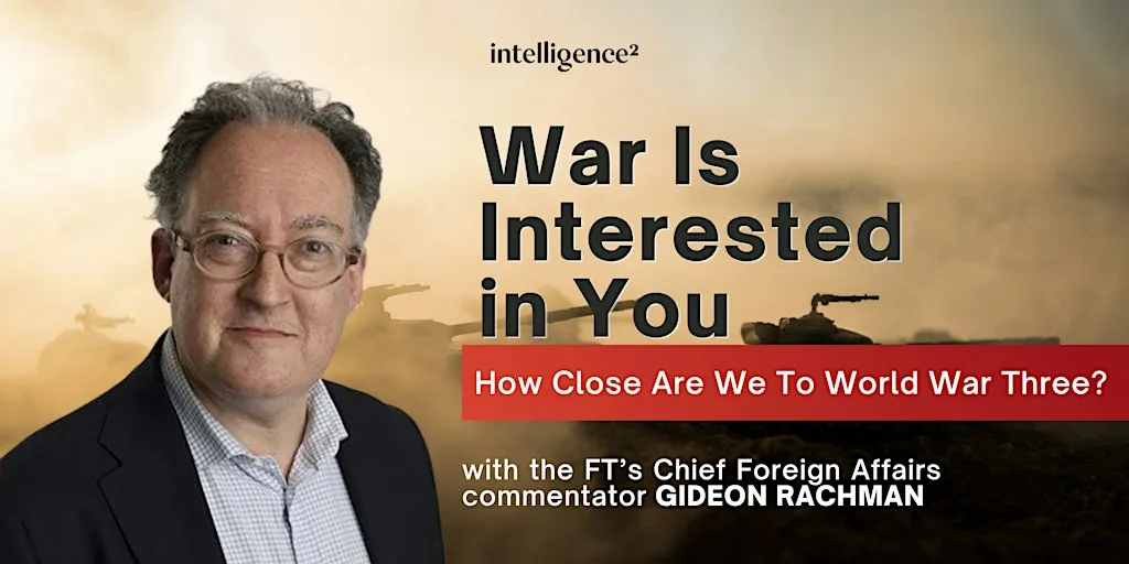 War is Interested In You: The Threat of World War Three with Gideon Rachman at Royal Geographical Society