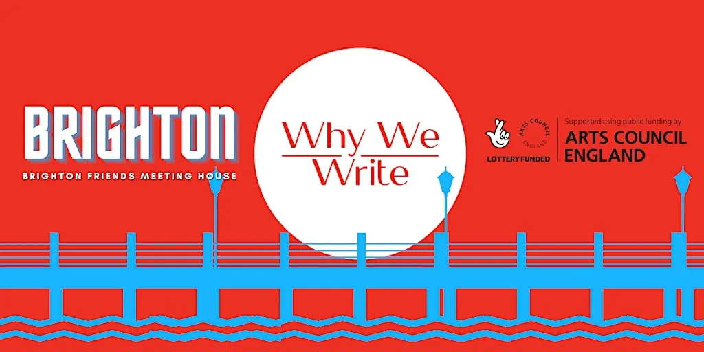 Why We Write: Brighton, why do you write? at Friends Meeting House