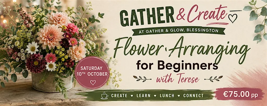 Flower Arranging for Beginners with Terese | Gather & Create at GATHER & GLOW BLESSINGTON