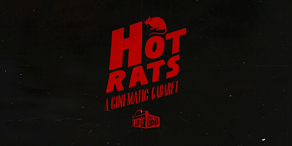 The Ultimate Picture Palace presents: HOT RATS (A Cinematic Cabaret)