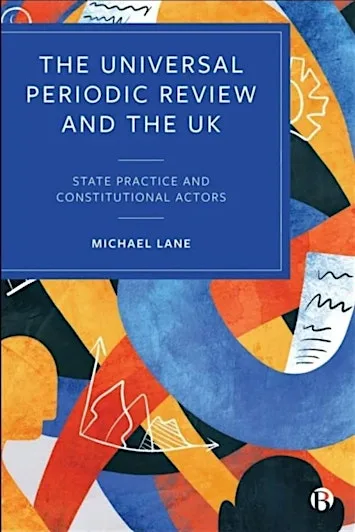 The Universal Periodic Review and the UK: State Practice and Constitutional