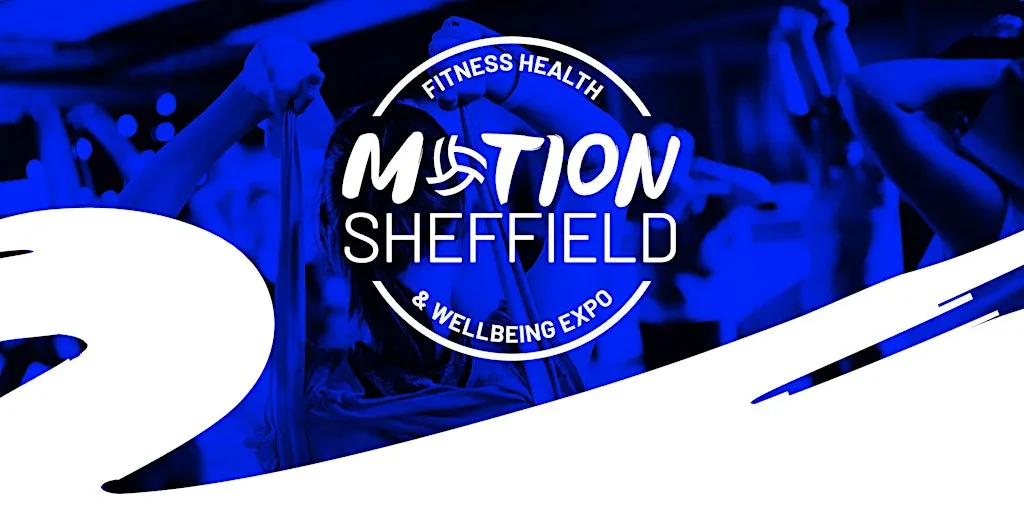 MOTION. SHEFFIELD. The Fitness, Health & Wellbeing Expo. at The Steamworks