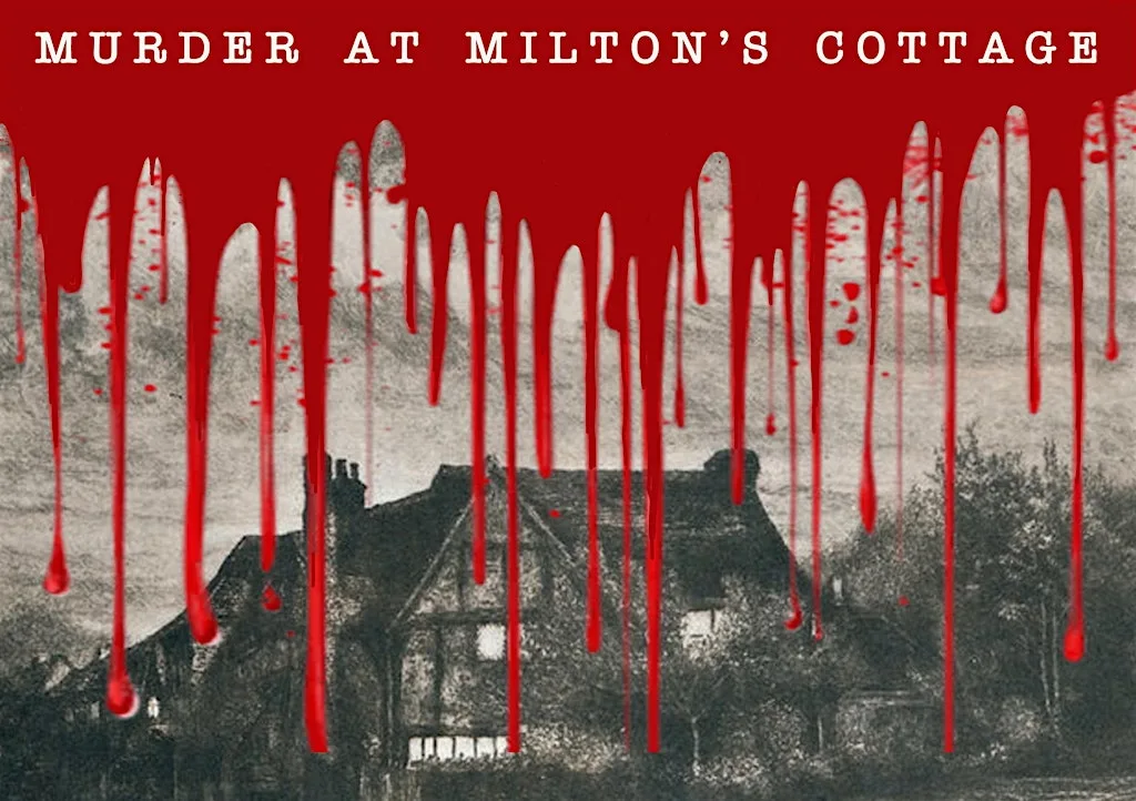 Murder at Milton's Cottage at Milton's Cottage