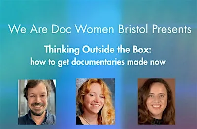 WADW Bristol: Thinking Outside the Box - how to get documentaries made now