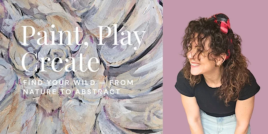 Paint • Play • Create: Find Your Wild — From Nature to Abstract
