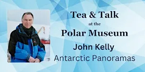 Tea & Talk with John Kelly: Antarctic Panoramas