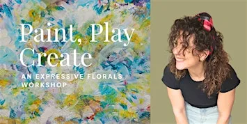 Paint, Play & Create: An Expressive Florals Workshop