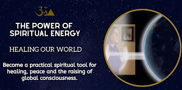 THE POWER OF SPIRITUAL ENERGY: HEALING OUR WORLD