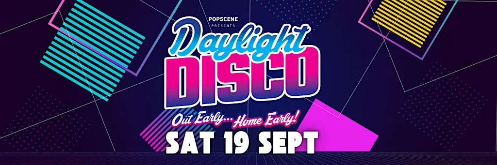 Daylight Disco Sat 19 September