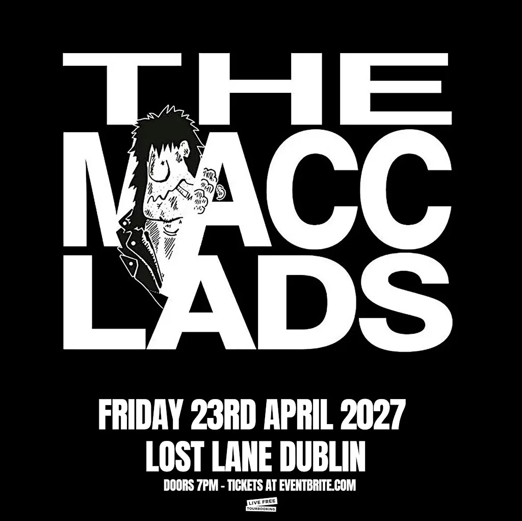 The Macc Lads at Lost Lane Dublin 23/4/27