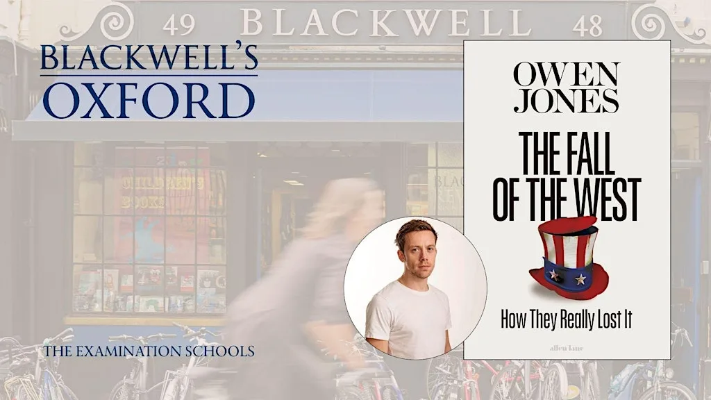Owen Jones THE FALL OF THE WEST at The Examination Schools