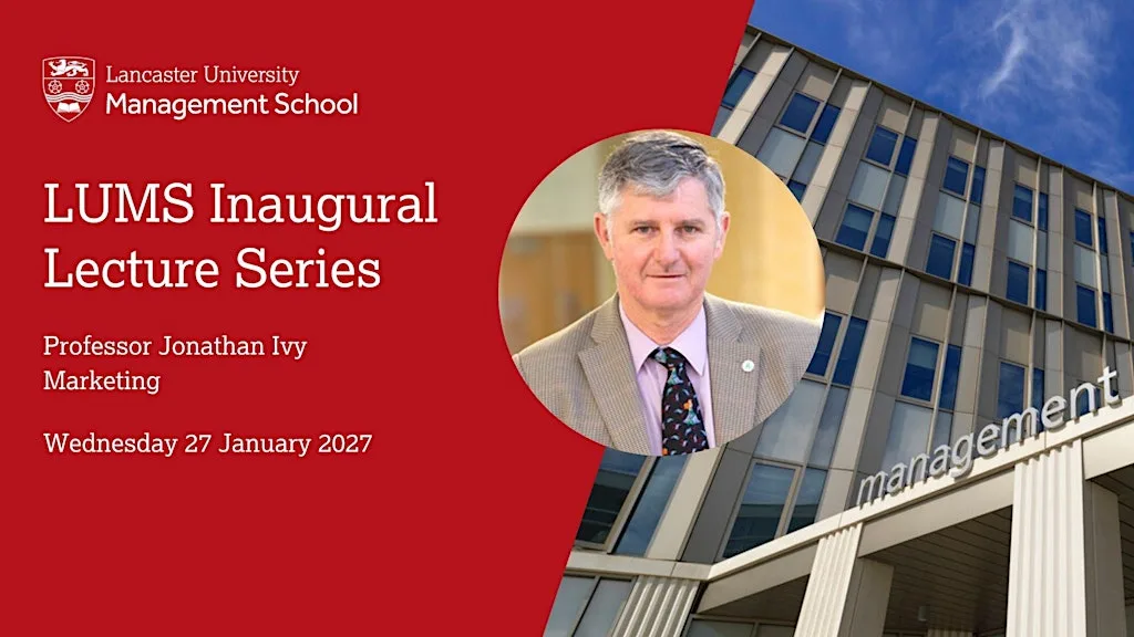 LUMS Inaugural Lecture: Professor Jonathan Ivy at HYBRID - Lancaster University Management School or MS TEAMS