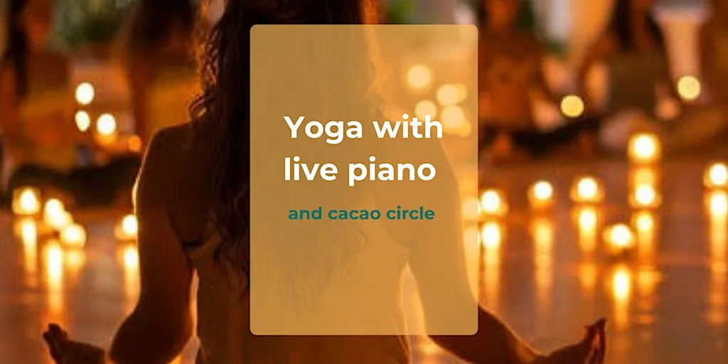 Yoga with Live Piano by Candlelight and Cacao Circle
