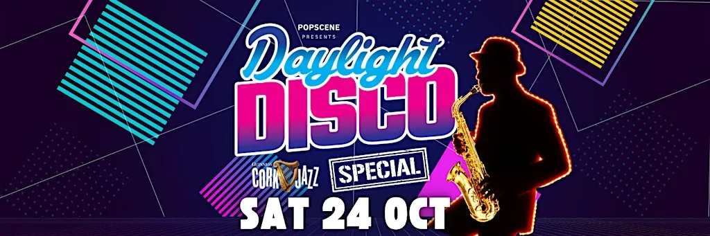 Popscene Daylight Disco Sat 24 Oct 6-10pm Cork Jazz Special