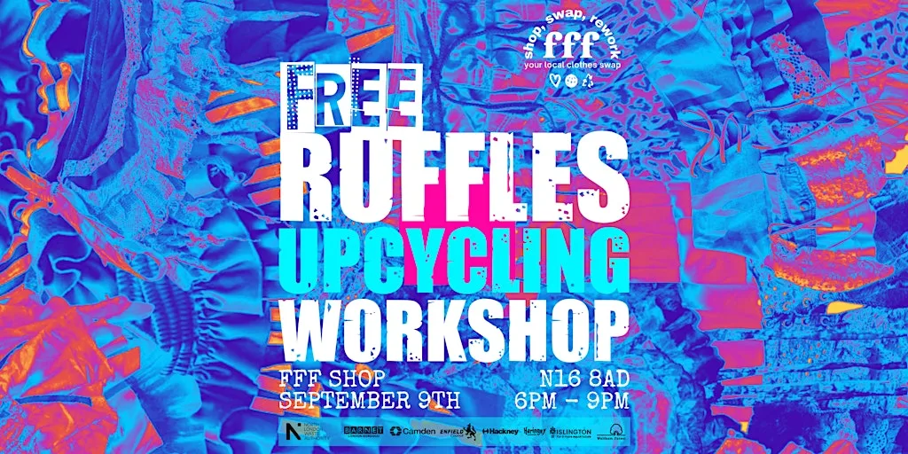 FFF x NLWA Free Ruffle Upcycling Workshop at 81 Stoke Newington Rd