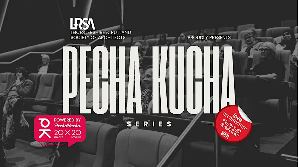 LOVE ARCHITECTURE 2026 - Pecha Kucha at Queen of Bradgate