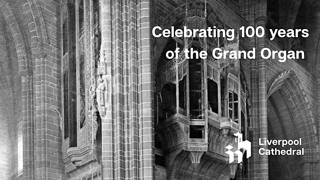 An Illustrated Talk to Celebrate 100 Years of the Grand Organ at Liverpool Cathedral