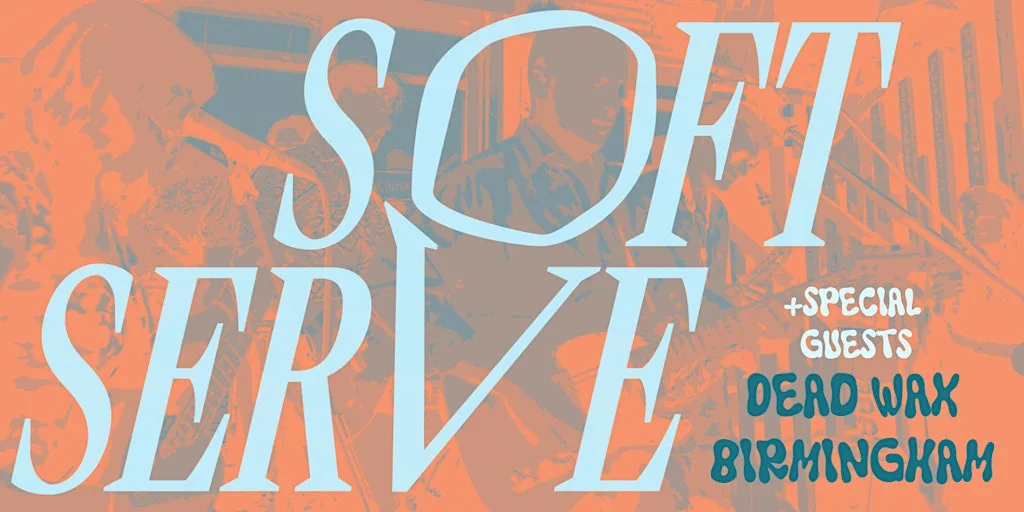 Soft Serve + Special Guests at Dead Wax Digbeth