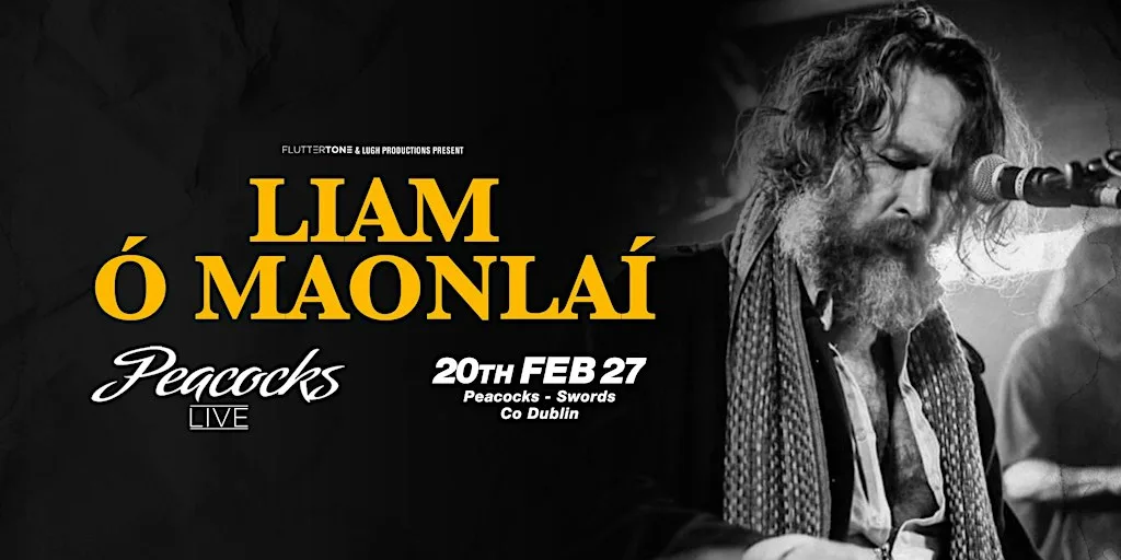 Liam Ó'Maonlai ( Hothouse Flowers ) Peacocks, Swords 20th Feb, 2027