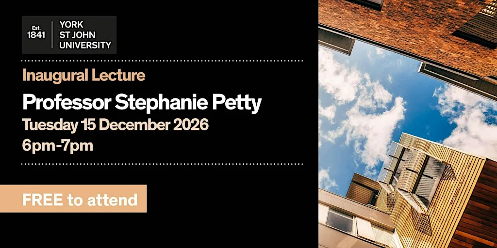 Inaugural Lecture - Professor Stephanie Petty at De Grey Lecture Theatre, York St John University
