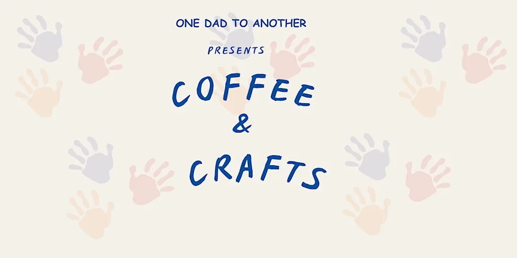 Coffee & Crafts (For dads and their little one)
