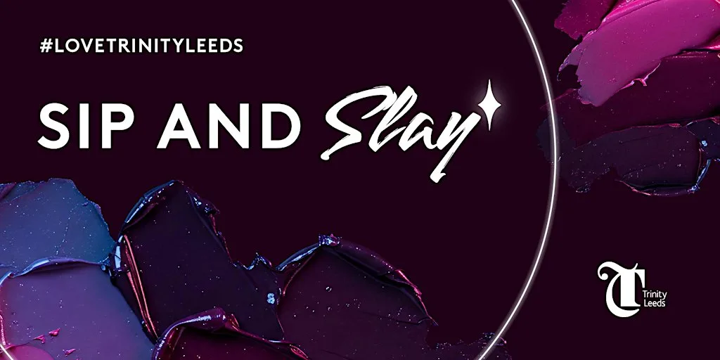 Sip & Slay at Trinity Leeds at Trinity Leeds
