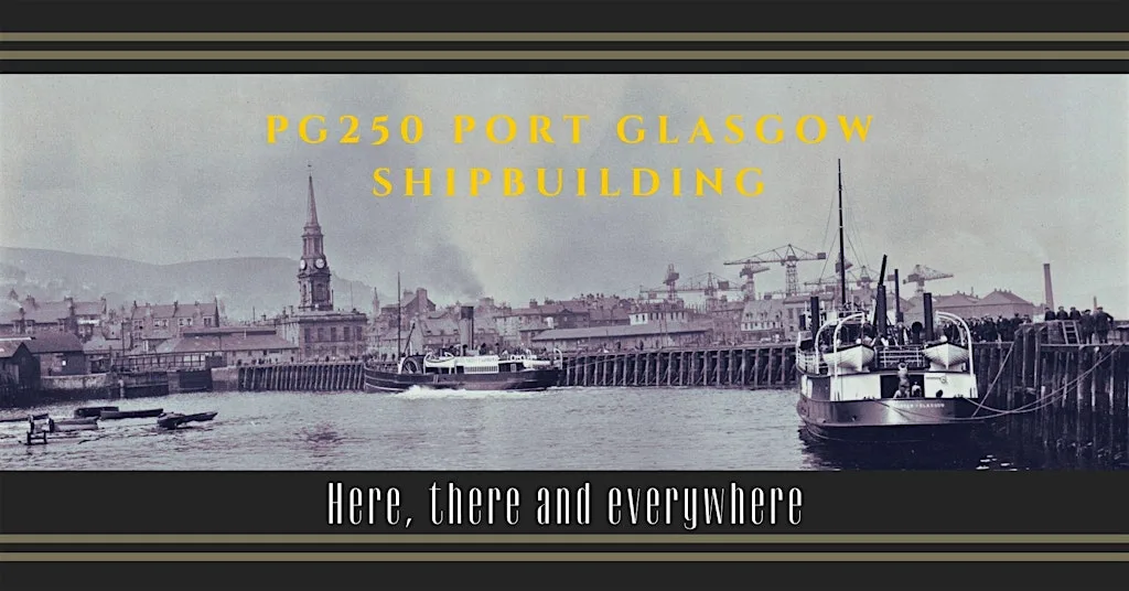 PG250 Port Glasgow Shipbuilding – here, there and everywhere