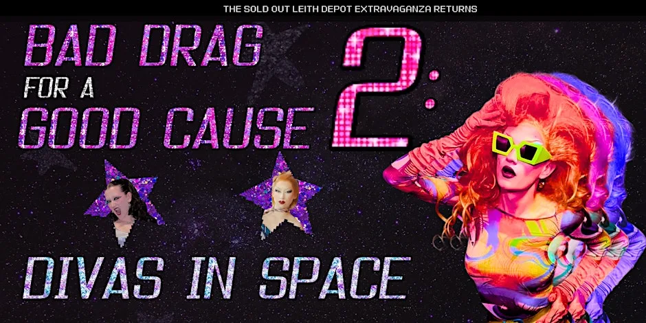 Bad Drag for a Good Cause: DIVAS IN SPACE at Leith Depot