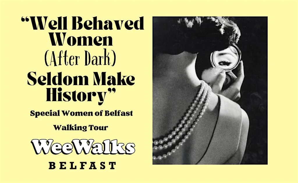 Well Behaved Women (After Dark) Culture Night Belfast Walking Tour