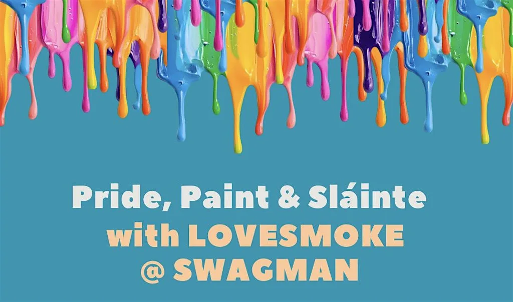 Pride, Paint & Sláinte with Lovesmoke at Swagman Bar, Sligo at Swagman Bar